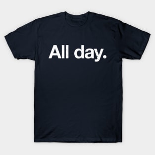 All Day. T-Shirt